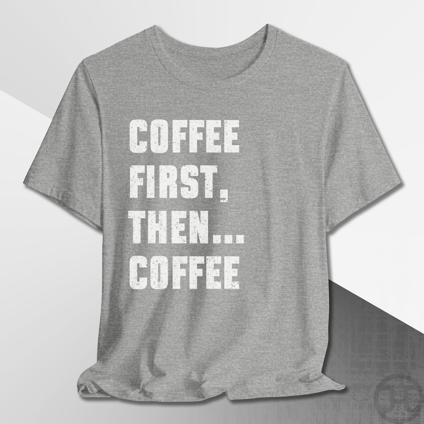 Coffee First Then Coffee T-Shirt
