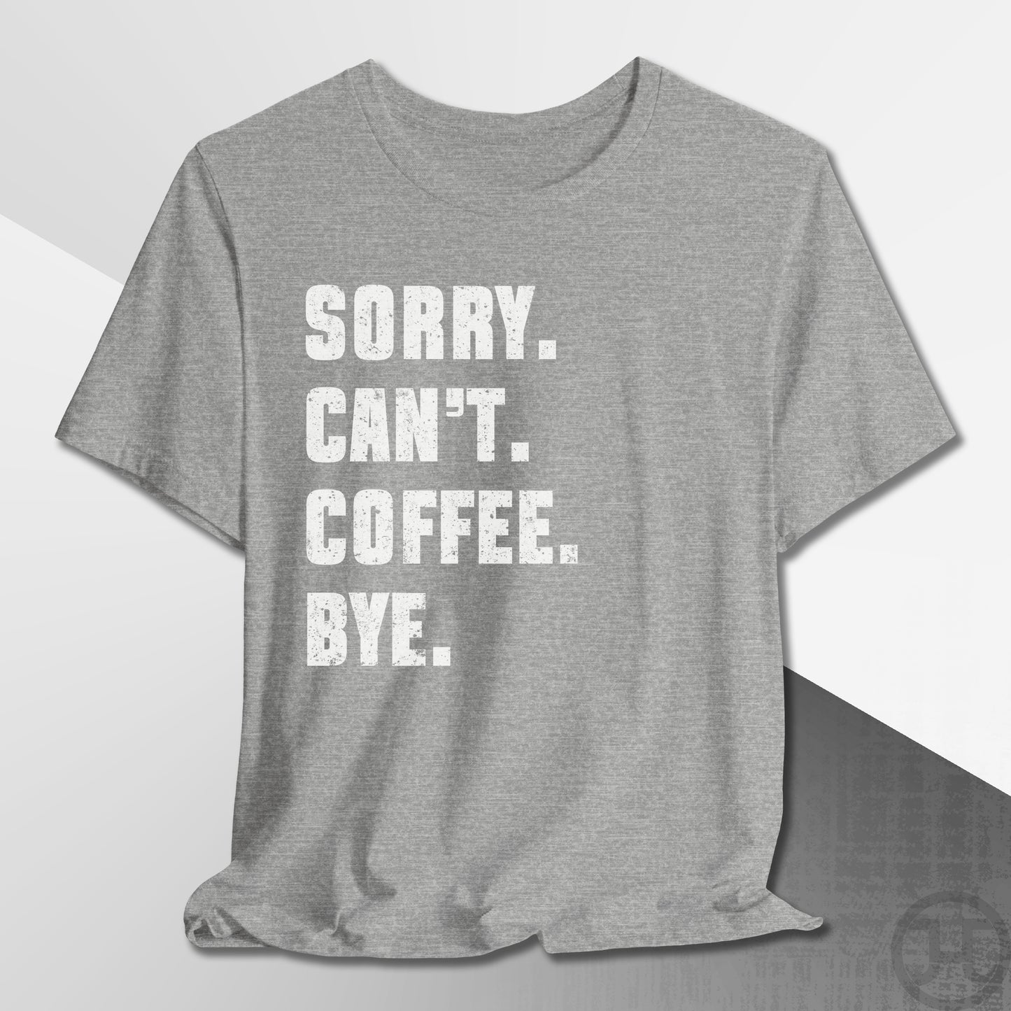Sorry Can't Coffee Bye T-Shirt