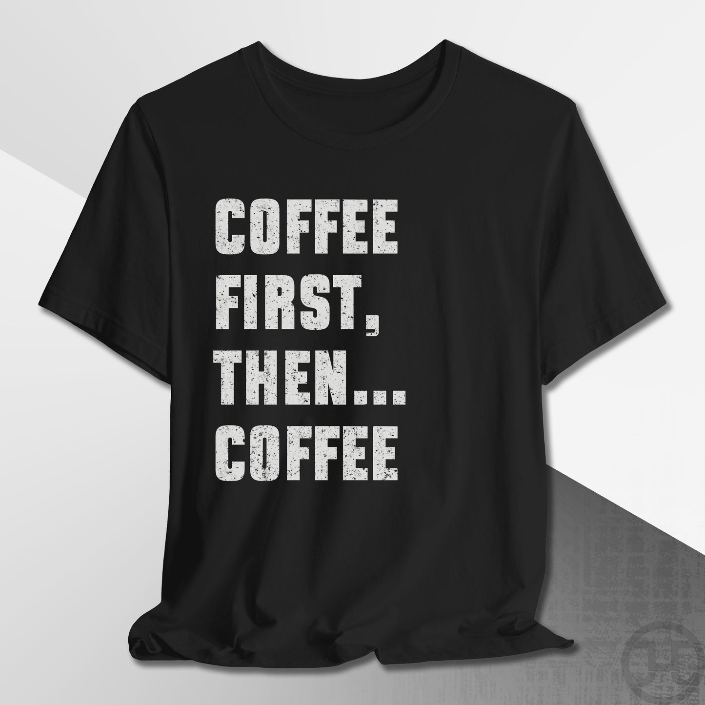 Coffee First Then Coffee T-Shirt
