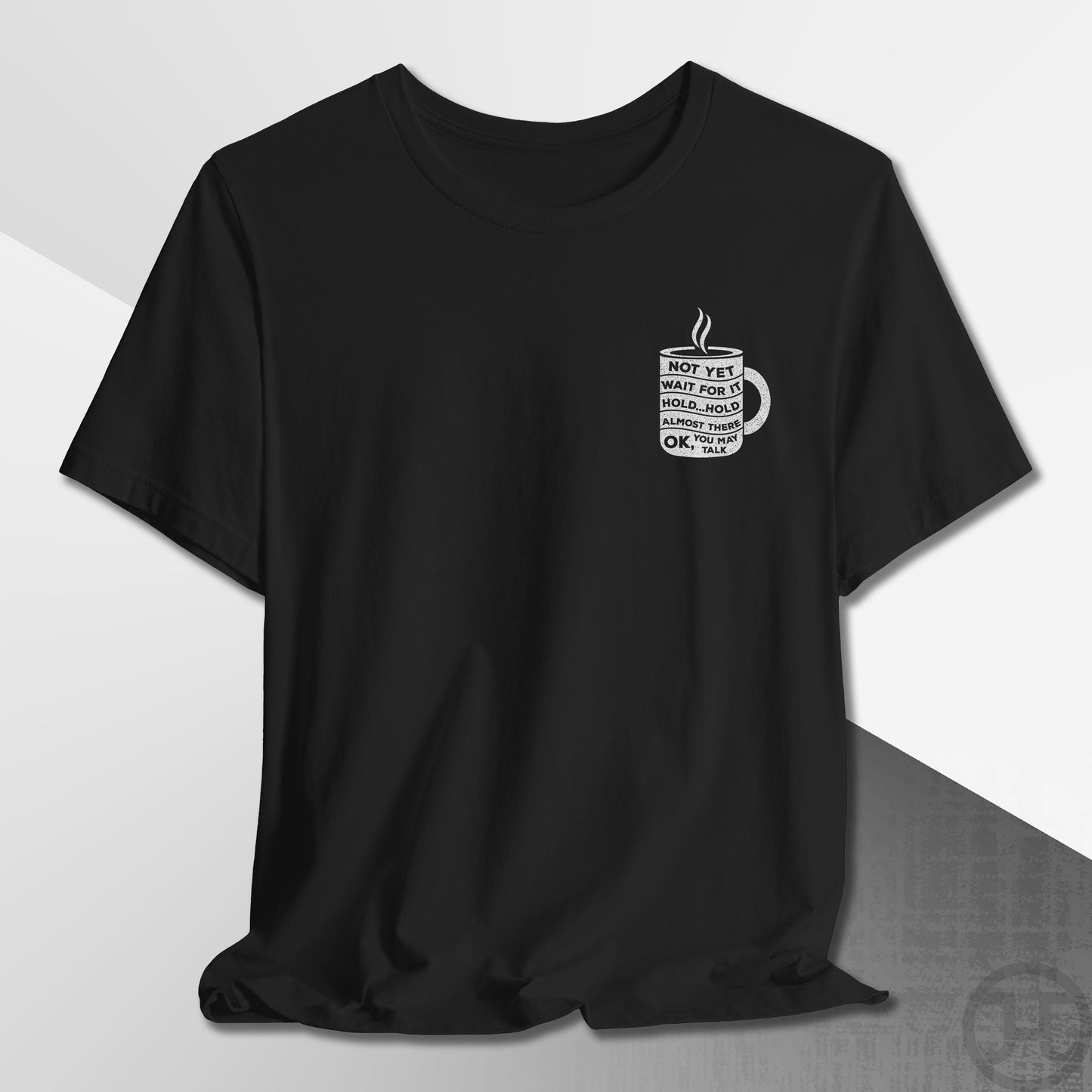 Not Yet, Almost There T-Shirt