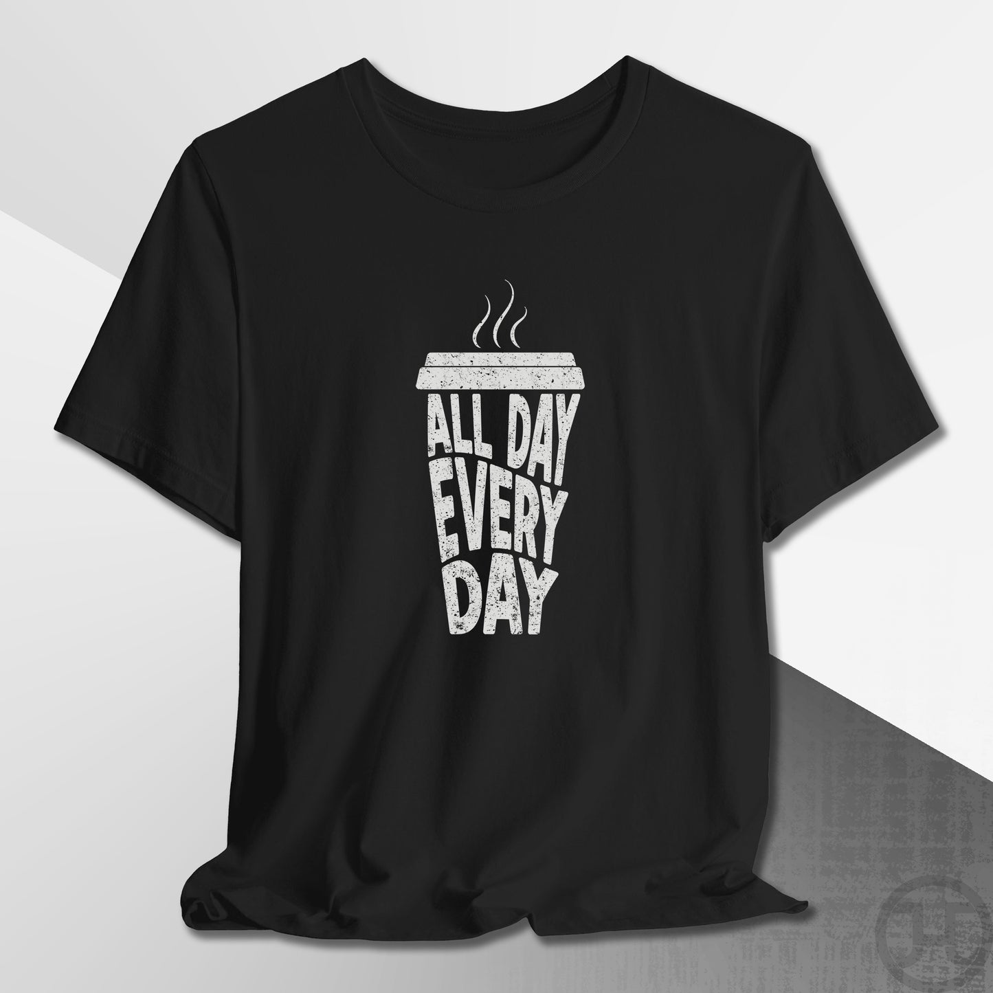 Coffee All Day Every Day T-Shirt