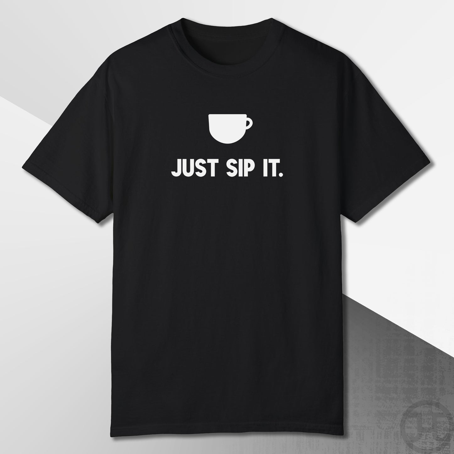 Just Sip It T-Shirt