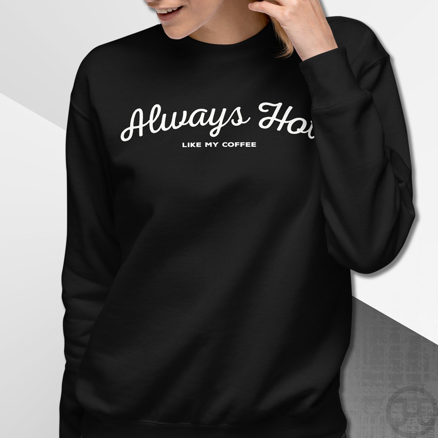 Always Hot Premium Sweatshirt