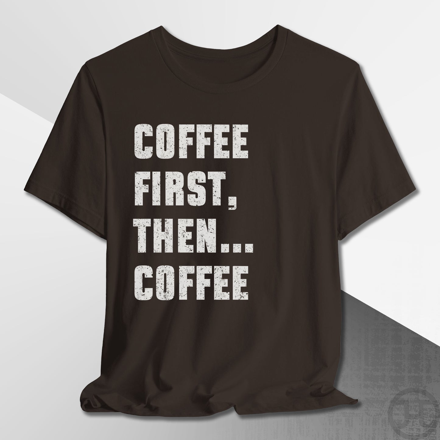 Coffee First Then Coffee T-Shirt