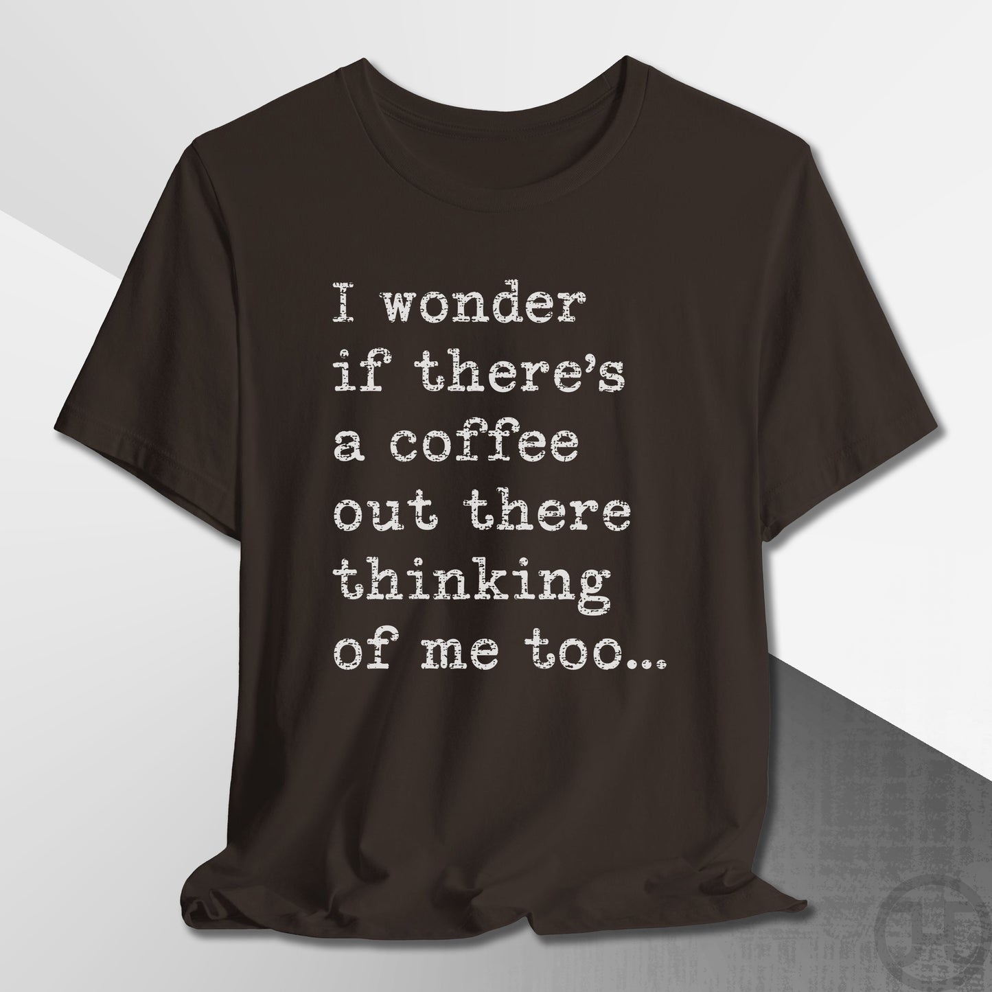 Coffee Thinking of Me T-Shirt