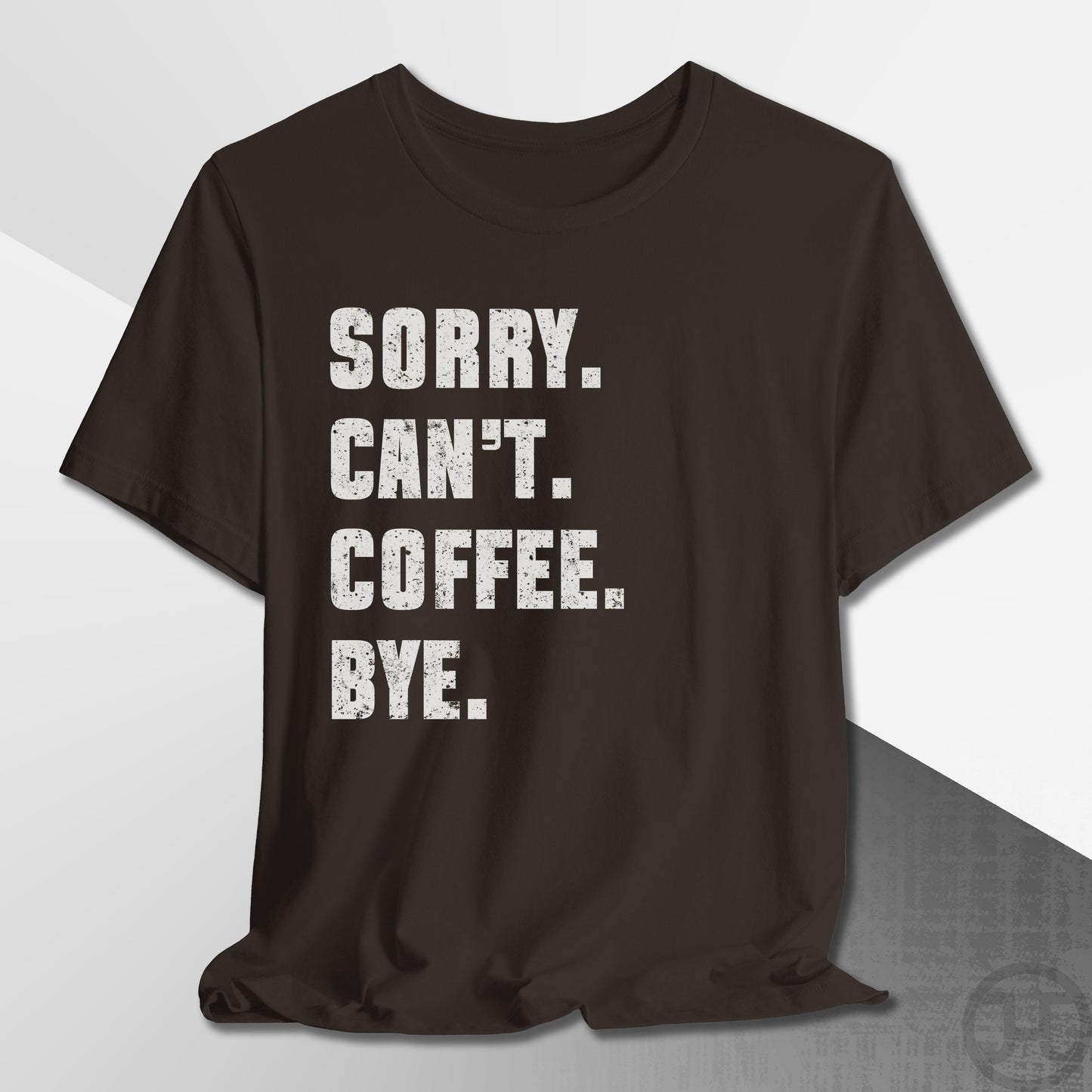 Sorry Can't Coffee Bye T-Shirt