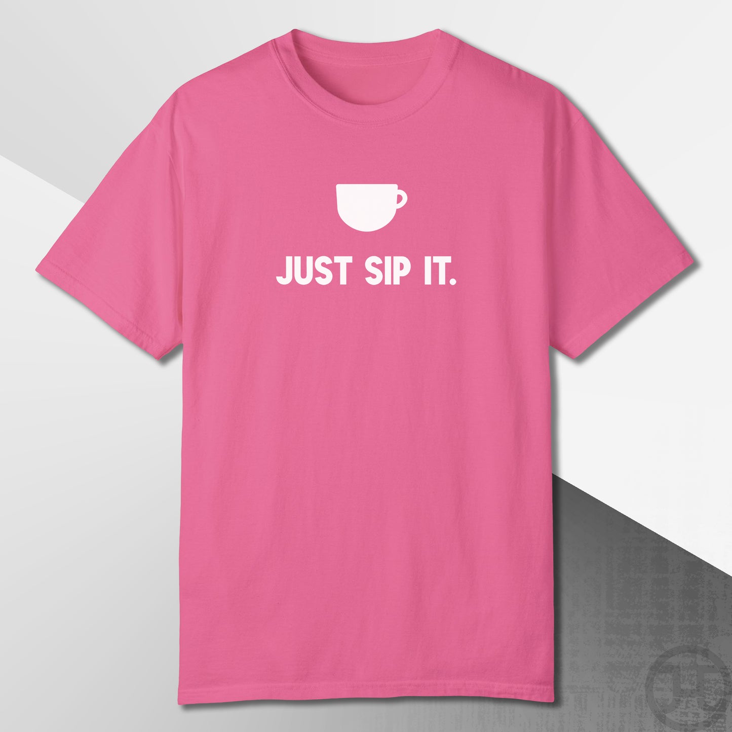 Just Sip It T-Shirt