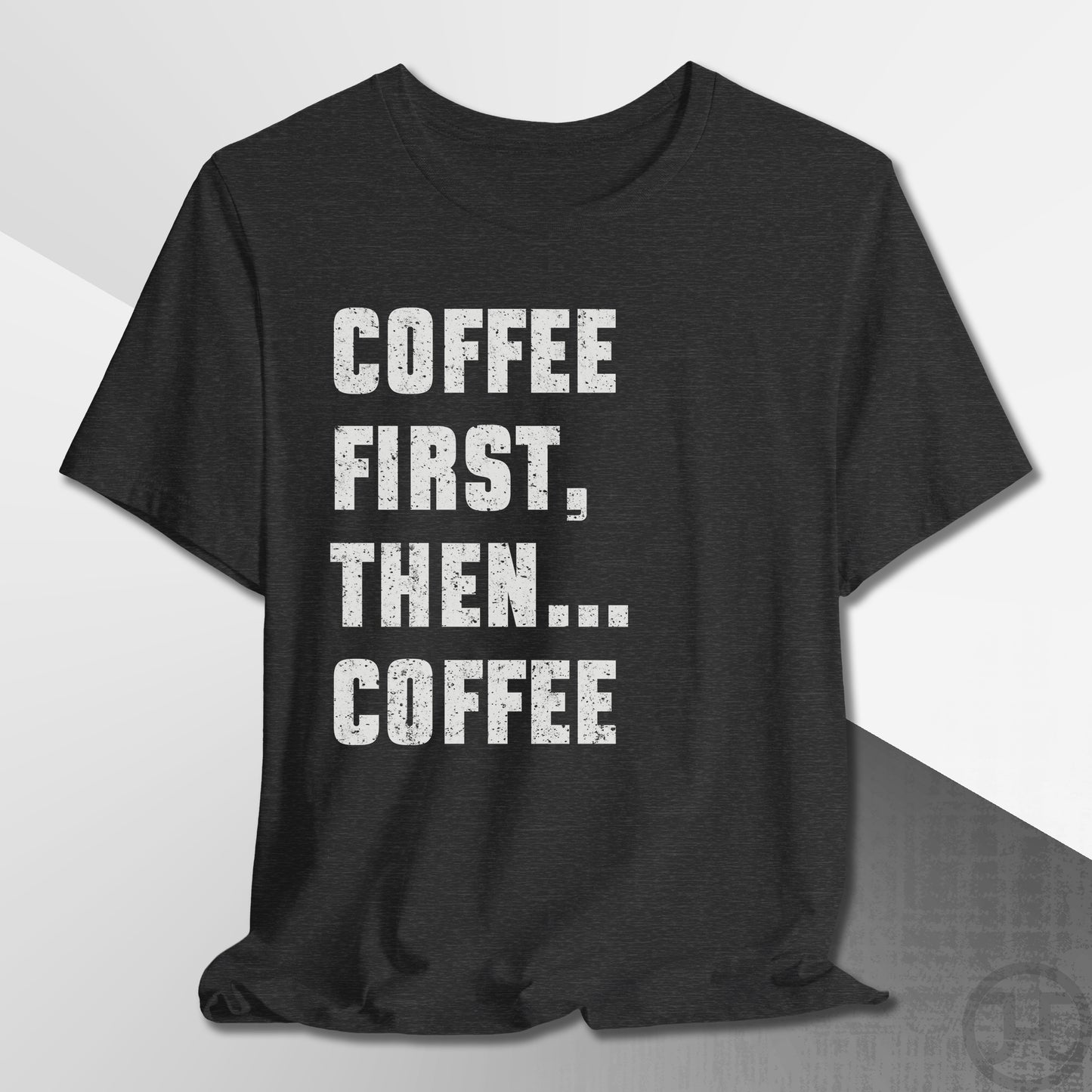 Coffee First Then Coffee T-Shirt