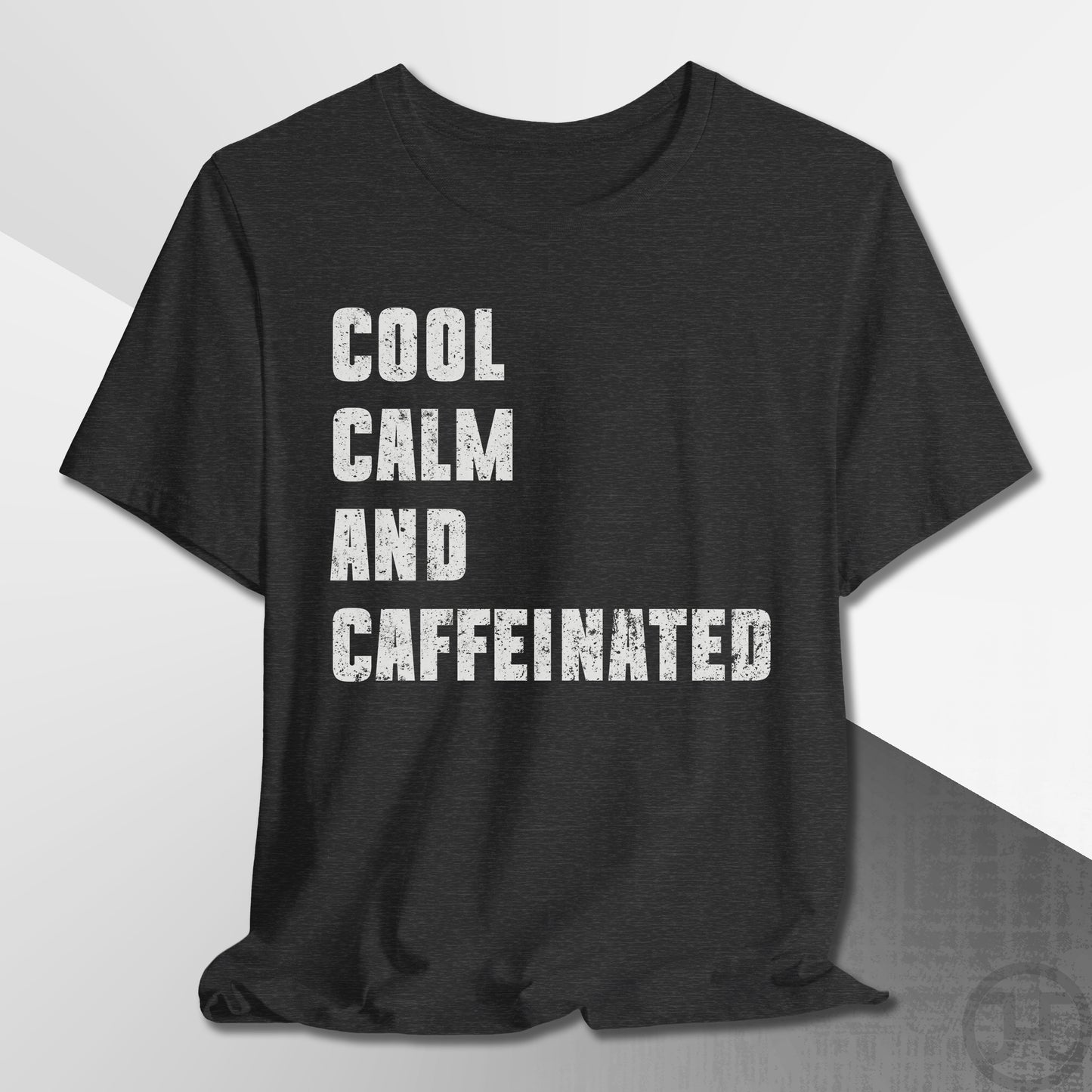 Cool Calm and Caffeinated T-Shirt