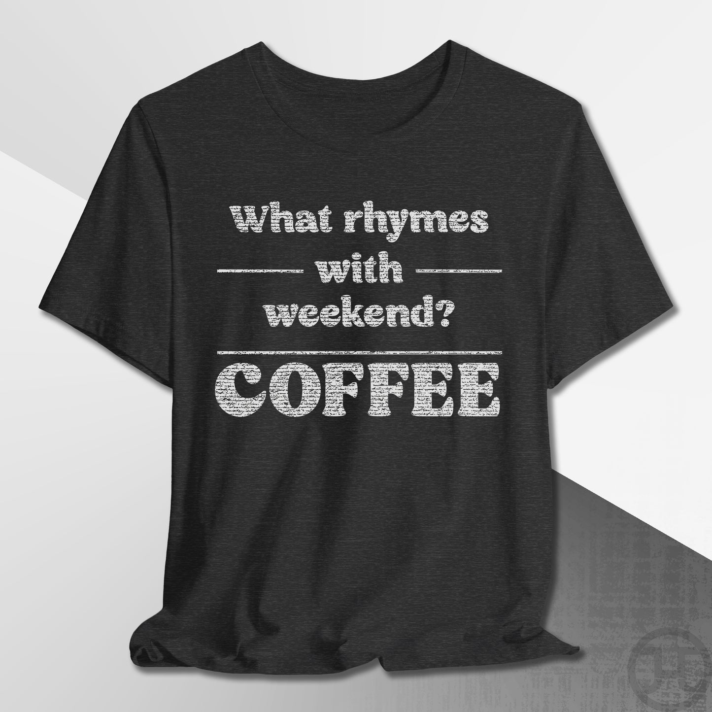What Rhymes with Weekend T-Shirt