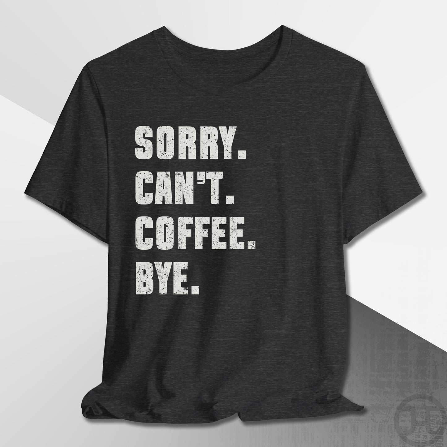 Sorry Can't Coffee Bye T-Shirt