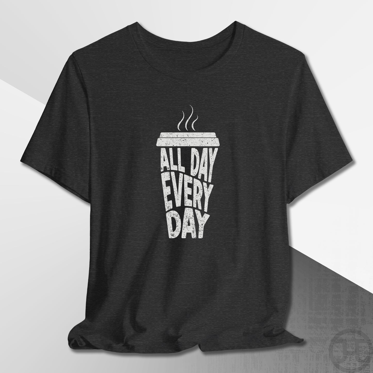 Coffee All Day Every Day T-Shirt