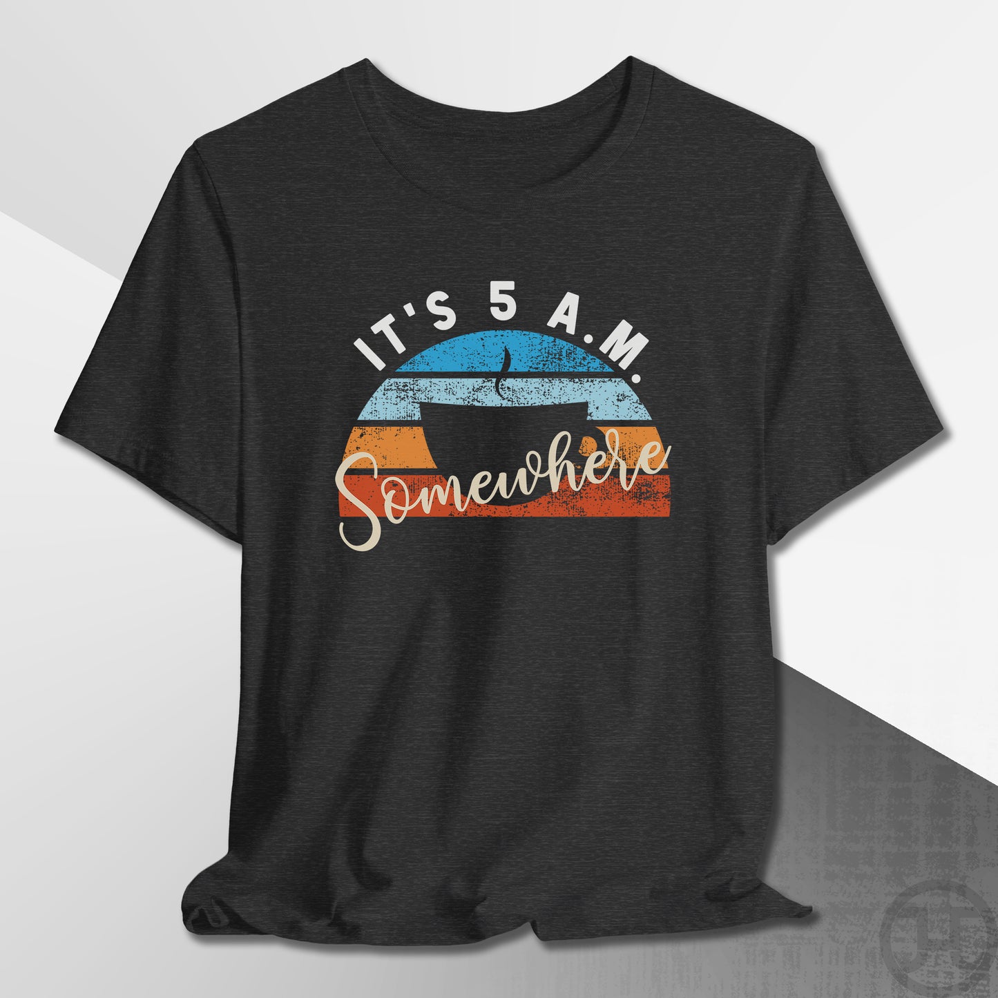 It's 5 A.M. Somewhere Coffee T-Shirt