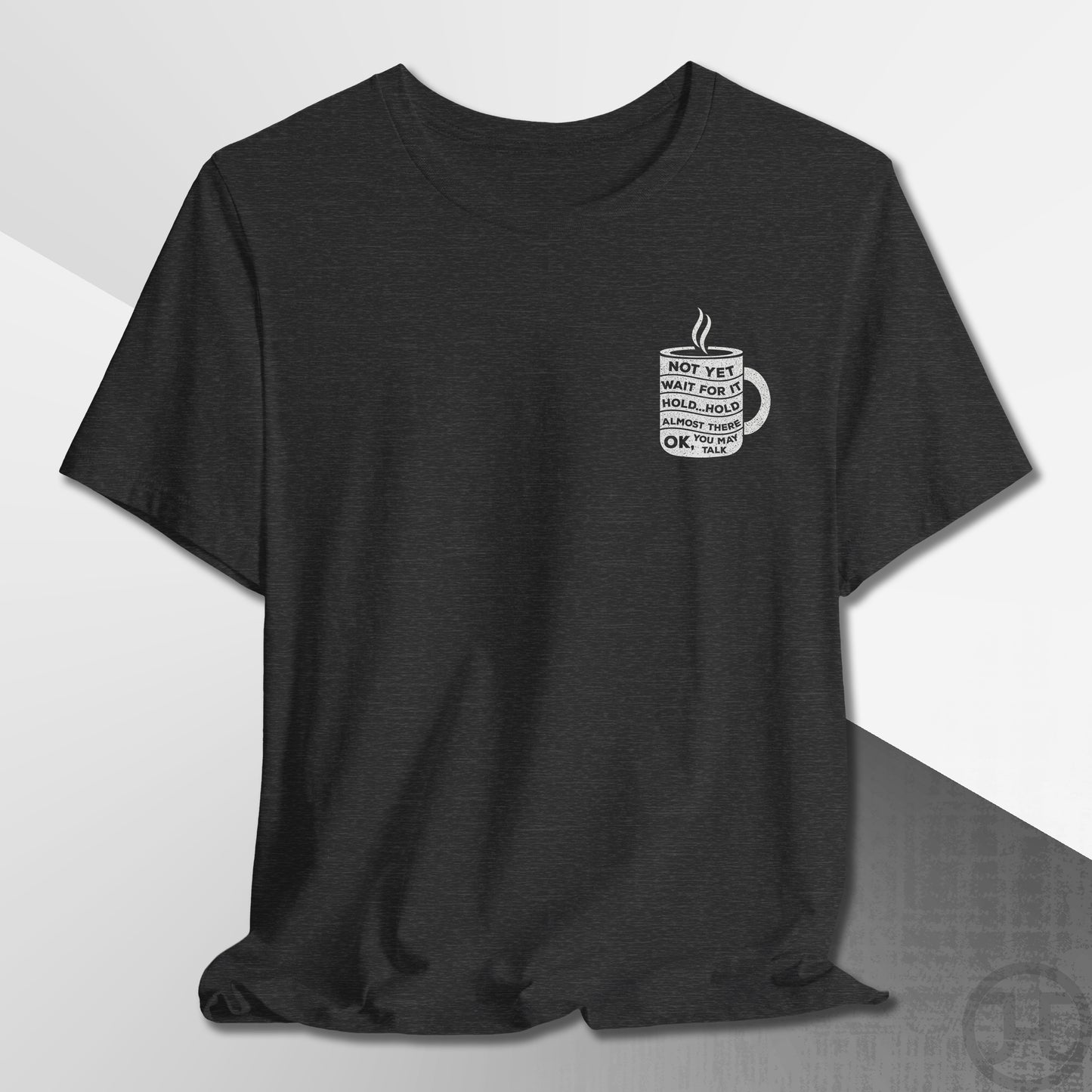 Not Yet, Almost There T-Shirt