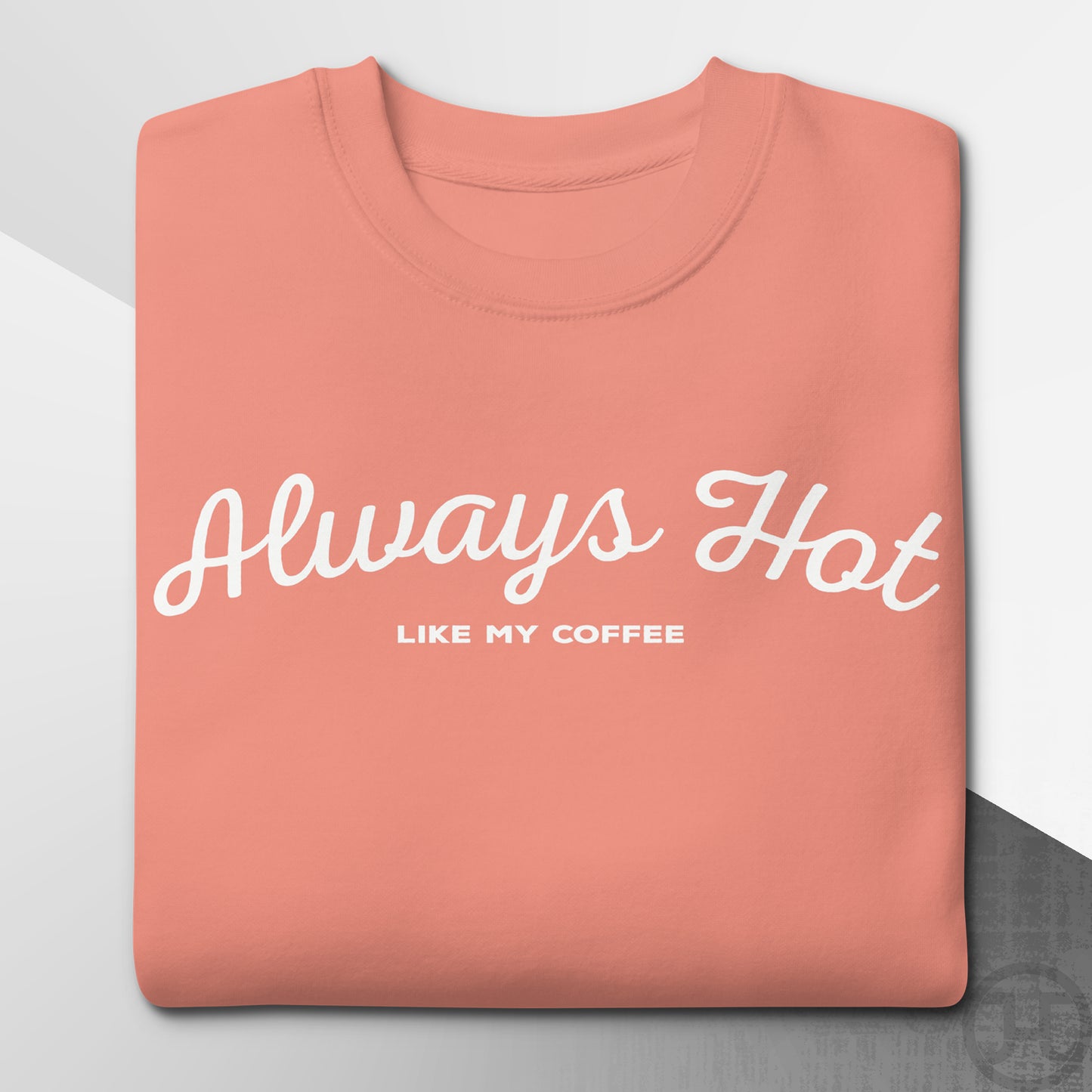 Always Hot Premium Sweatshirt