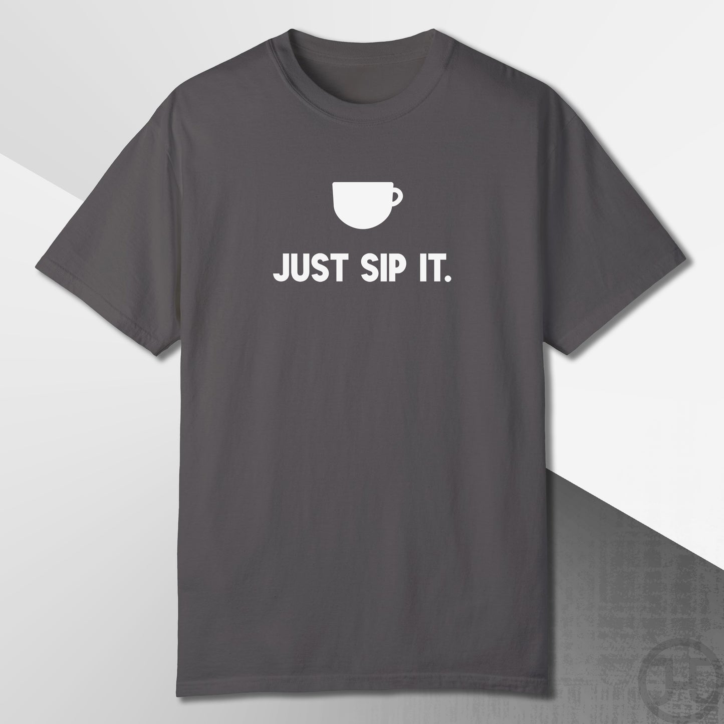 Just Sip It T-Shirt