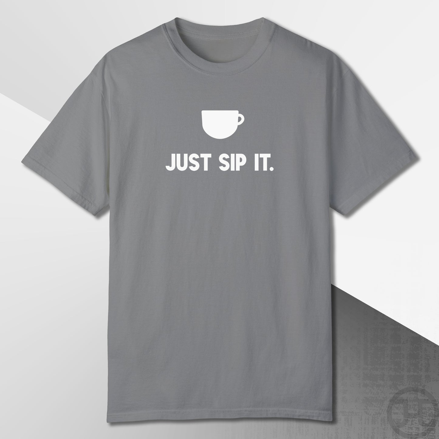 Just Sip It T-Shirt