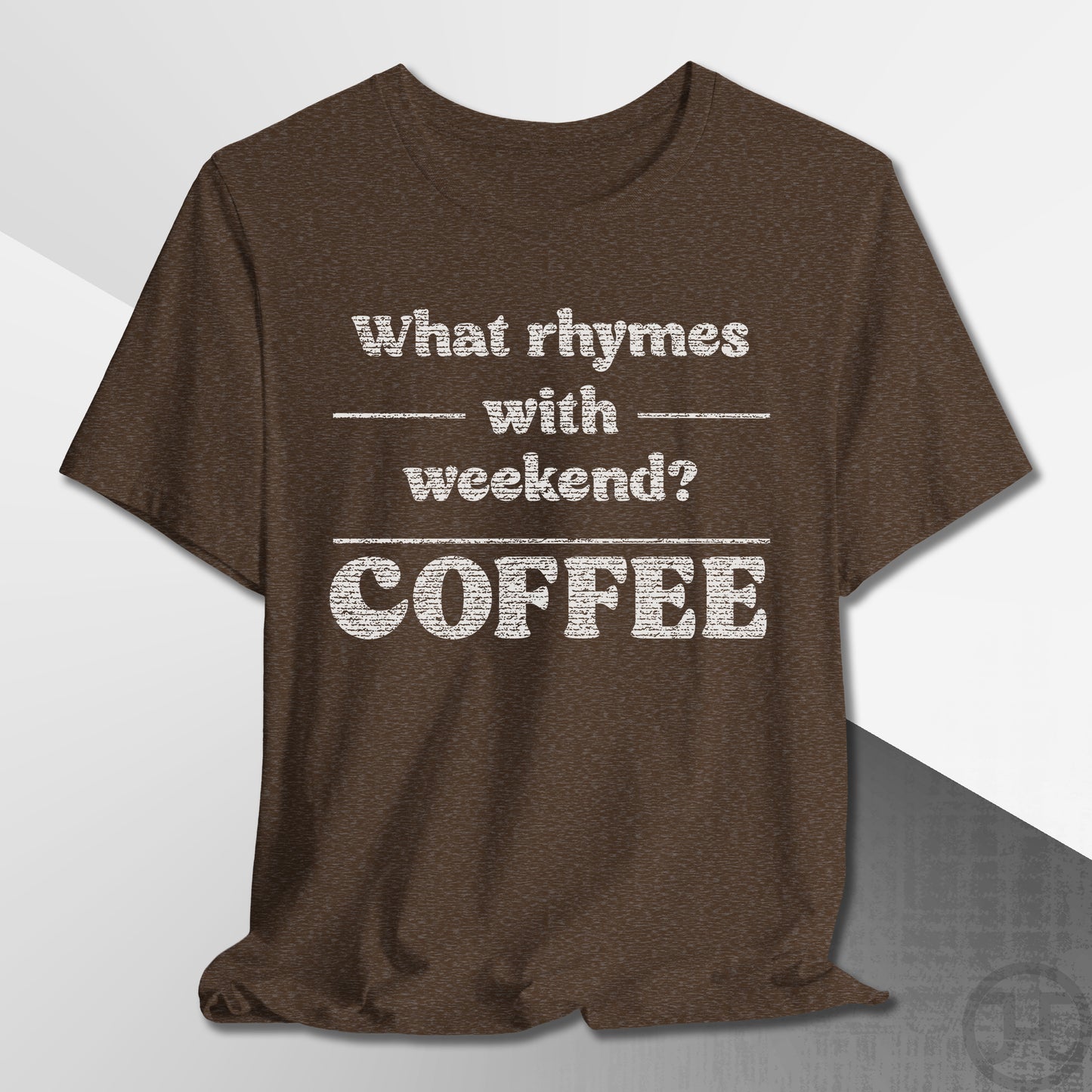 What Rhymes with Weekend T-Shirt