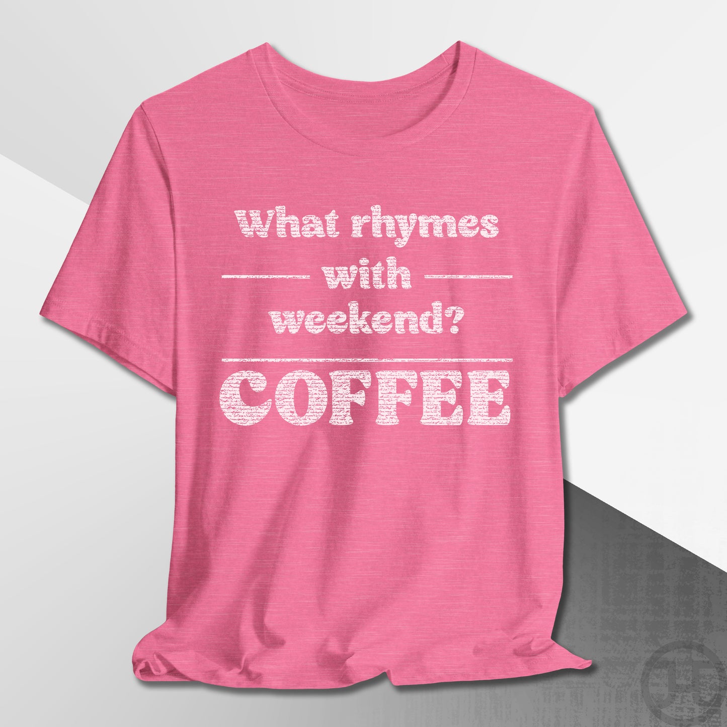 What Rhymes with Weekend T-Shirt