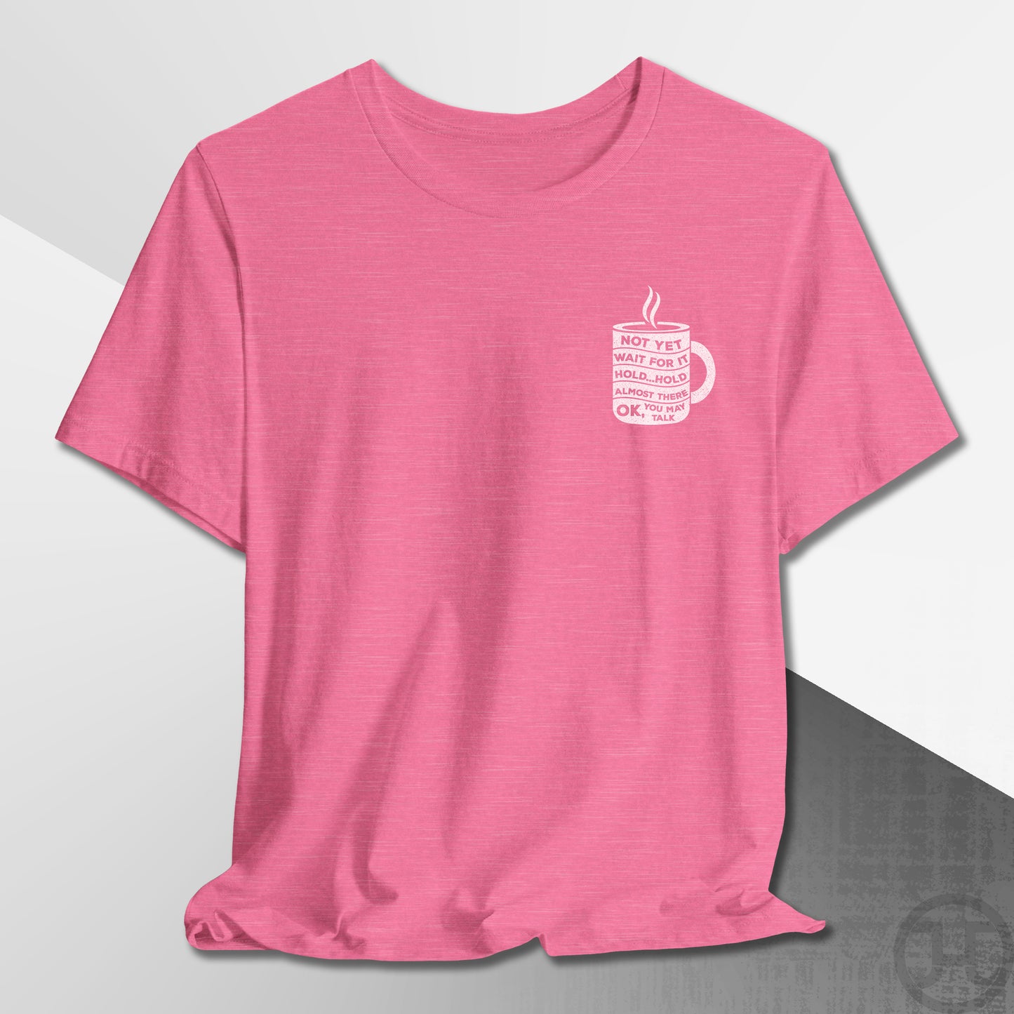 Not Yet, Almost There T-Shirt