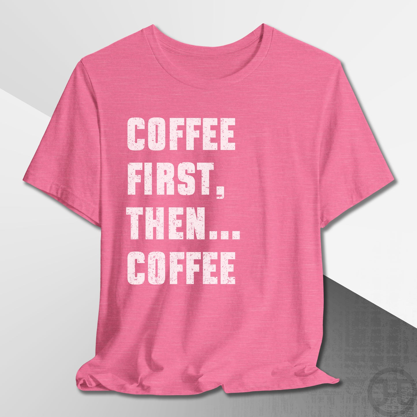 Coffee First Then Coffee T-Shirt