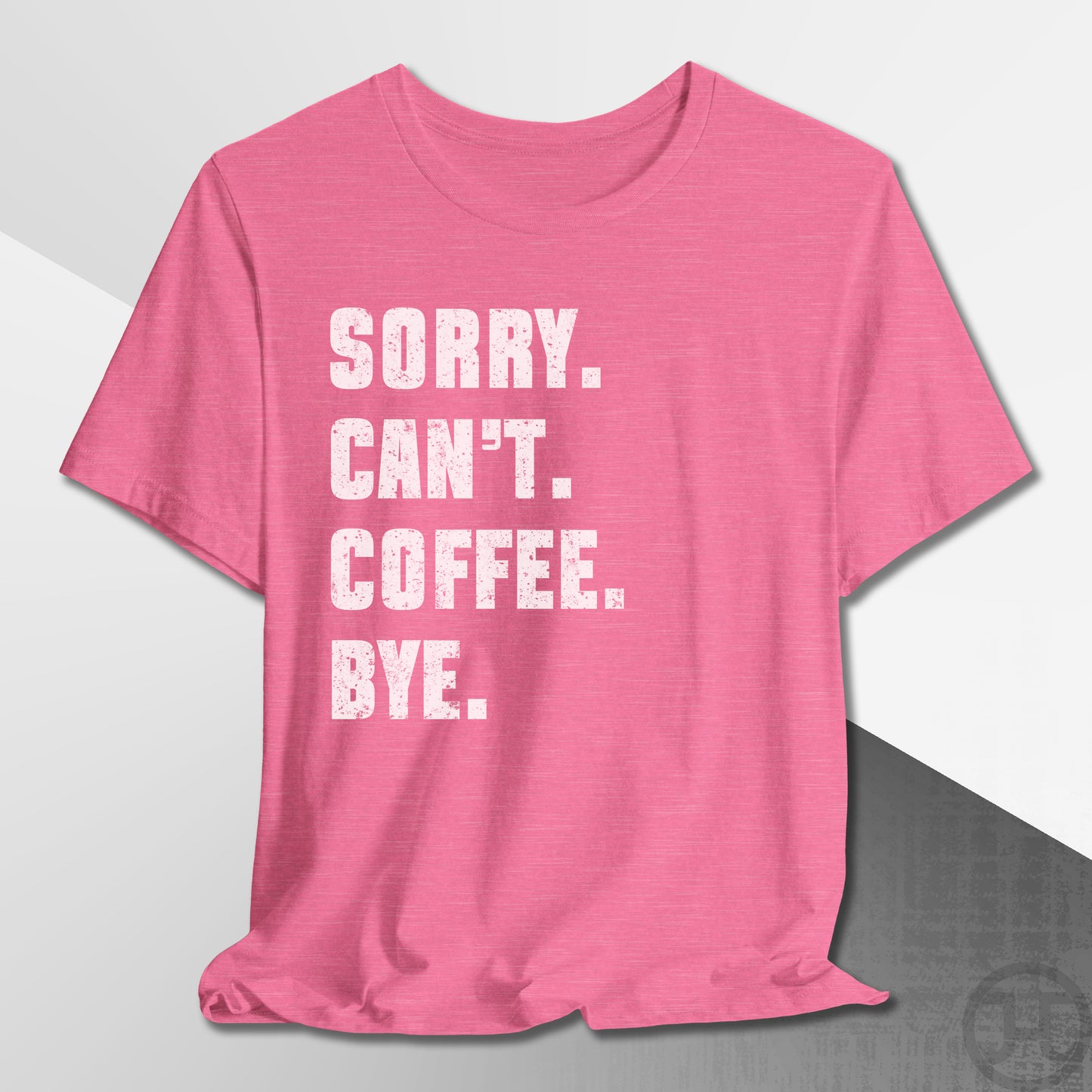 Sorry Can't Coffee Bye T-Shirt