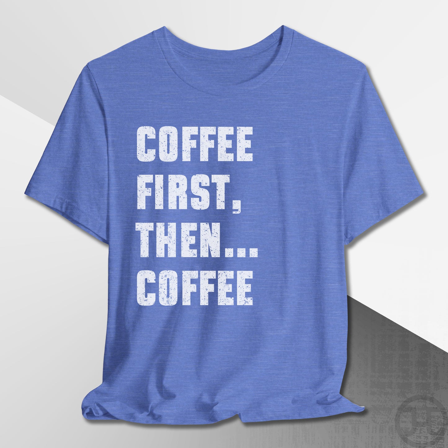 Coffee First Then Coffee T-Shirt