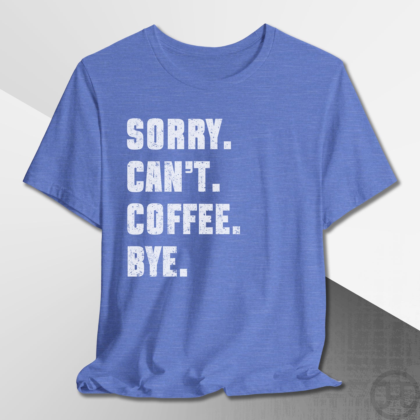 Sorry Can't Coffee Bye T-Shirt
