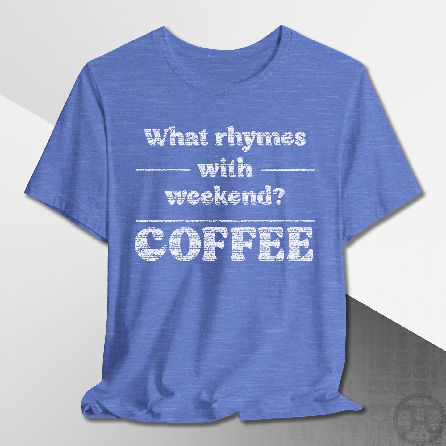 What Rhymes with Weekend T-Shirt