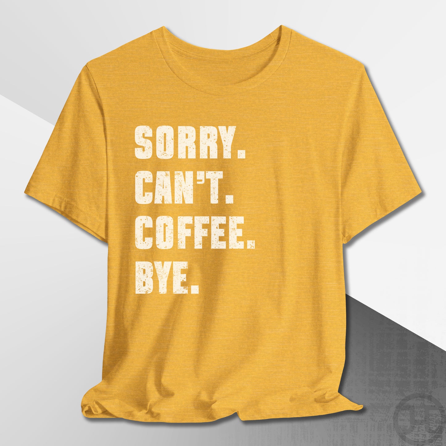 Sorry Can't Coffee Bye T-Shirt