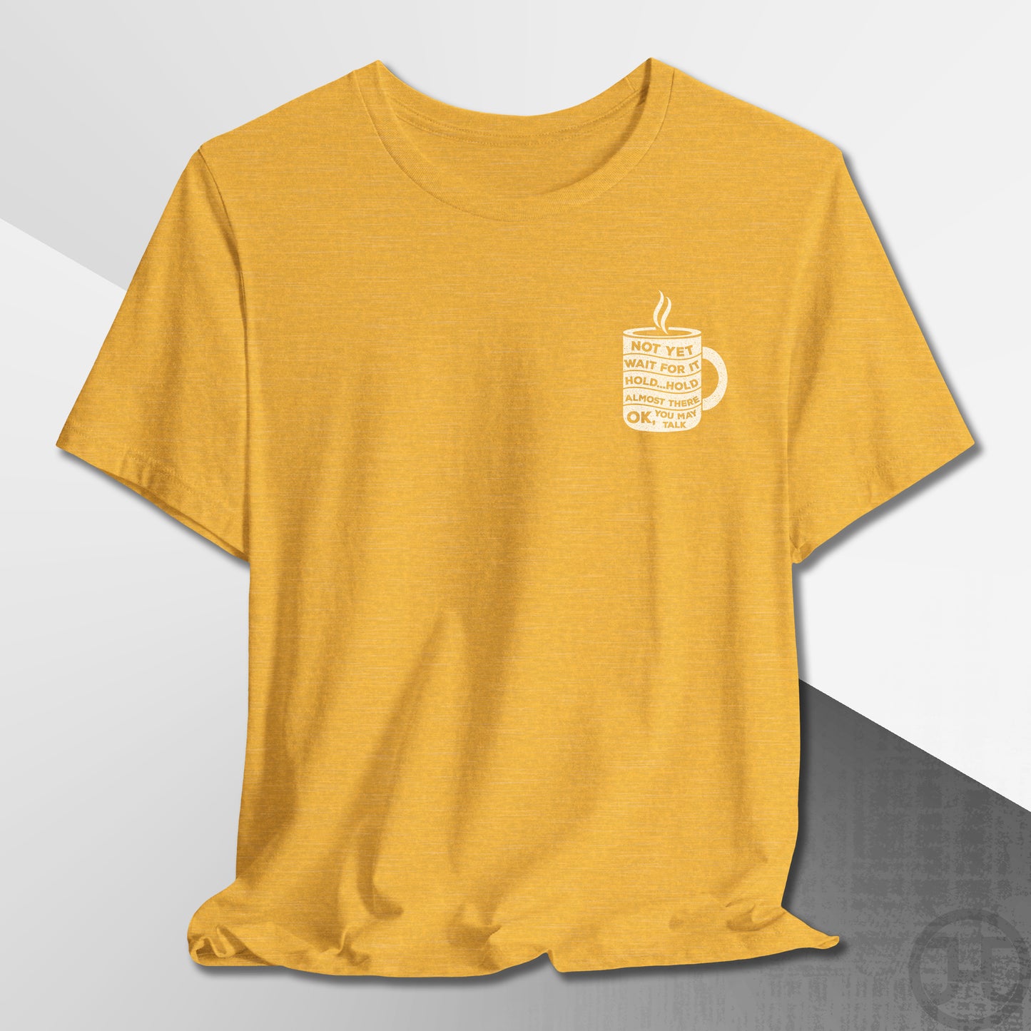Not Yet, Almost There T-Shirt