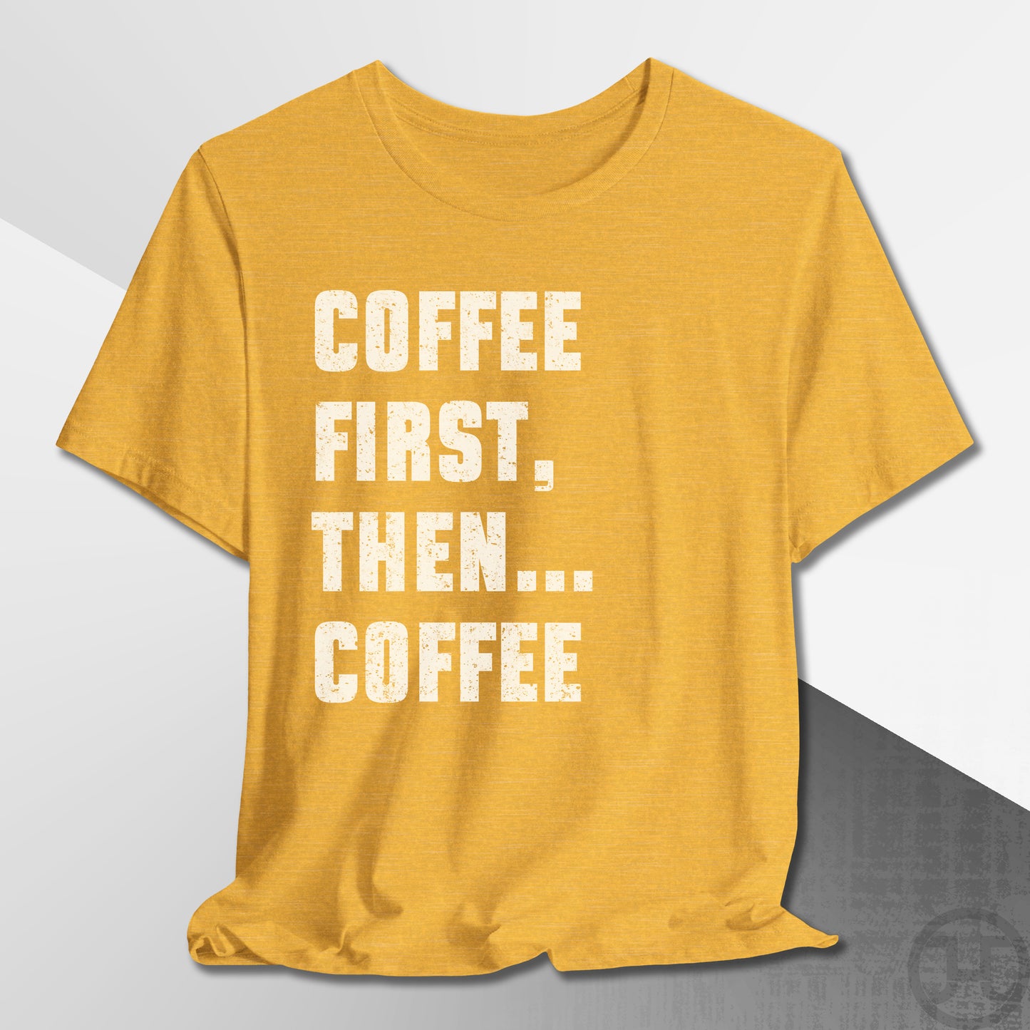 Coffee First Then Coffee T-Shirt