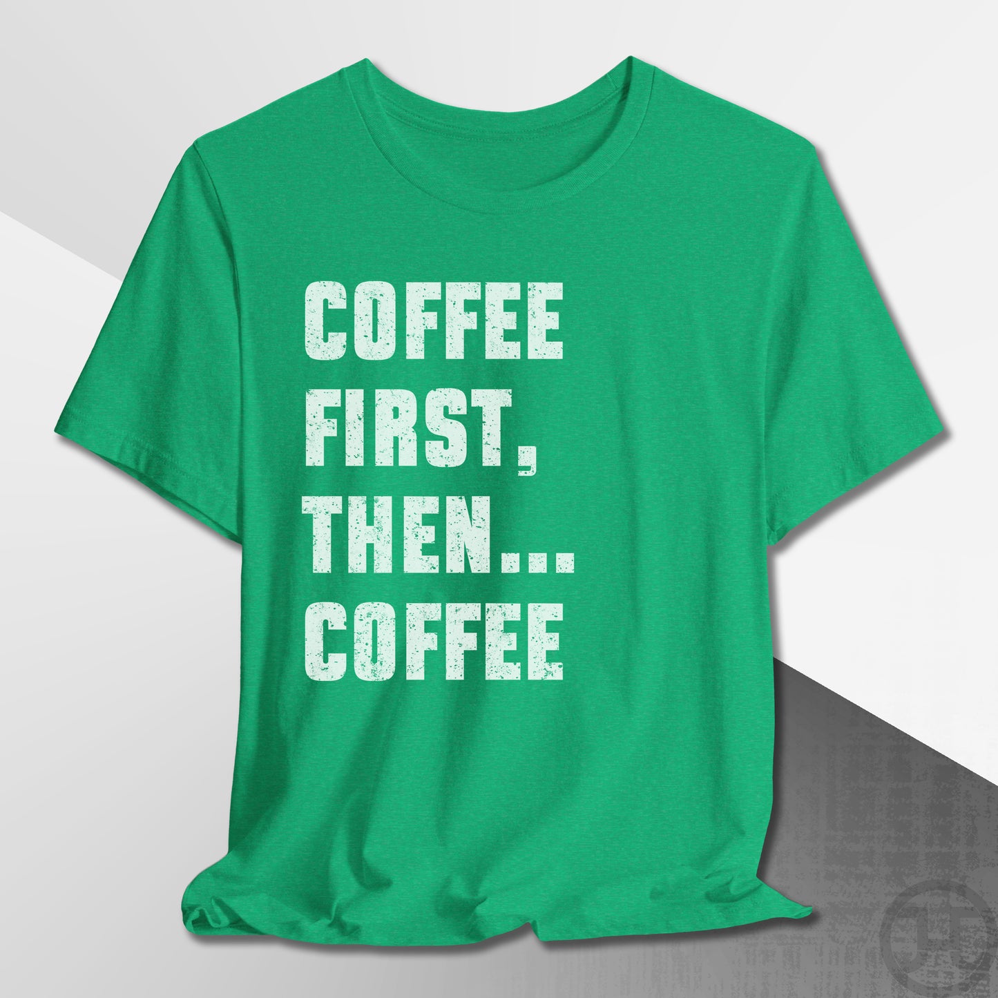 Coffee First Then Coffee T-Shirt