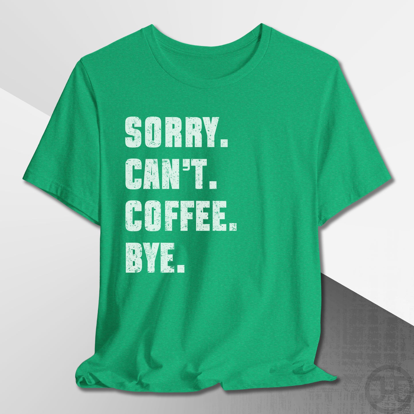 Sorry Can't Coffee Bye T-Shirt
