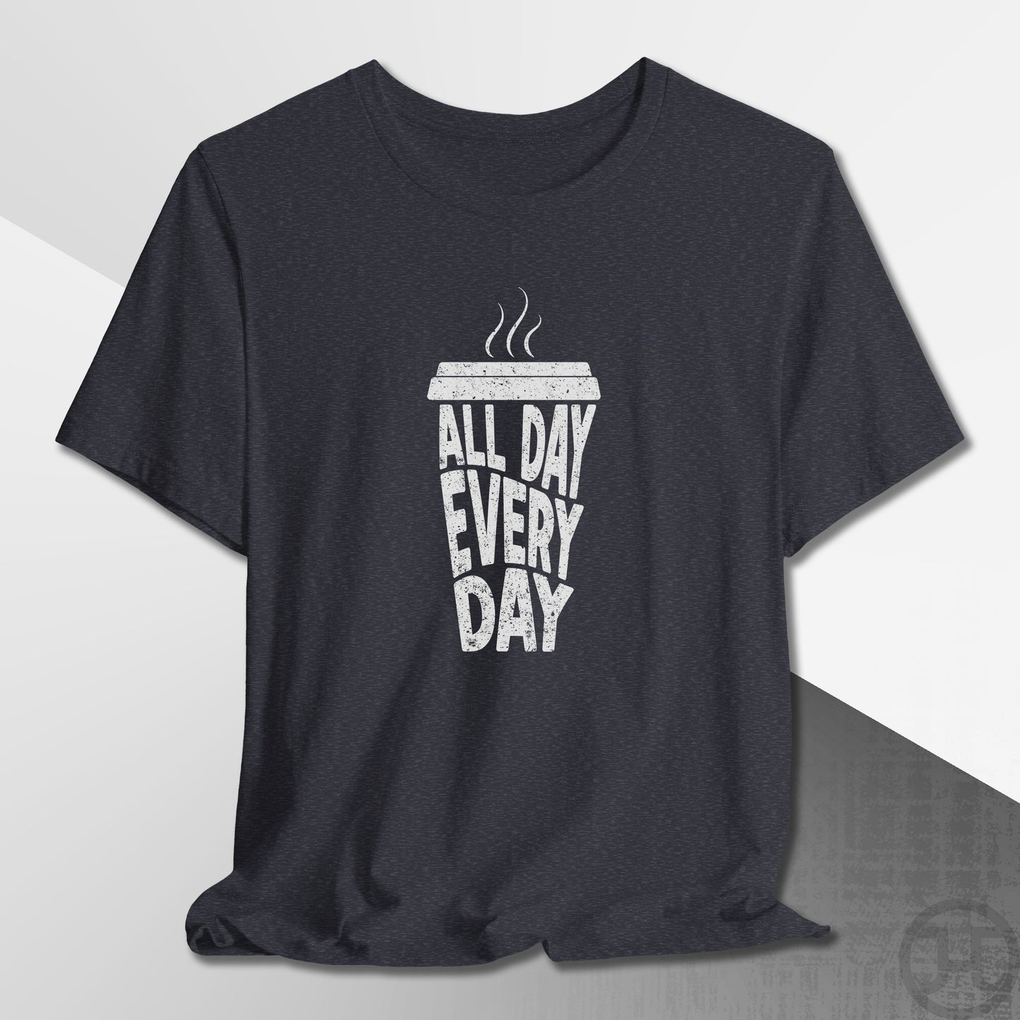 Coffee All Day Every Day T-Shirt