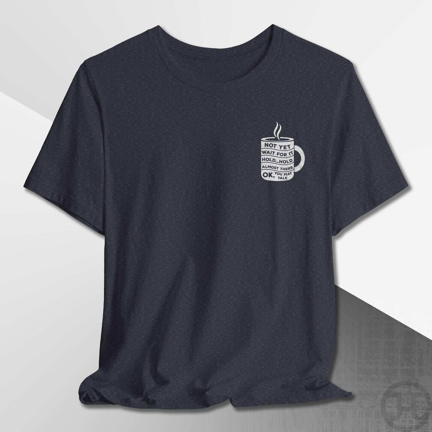 Not Yet, Almost There T-Shirt