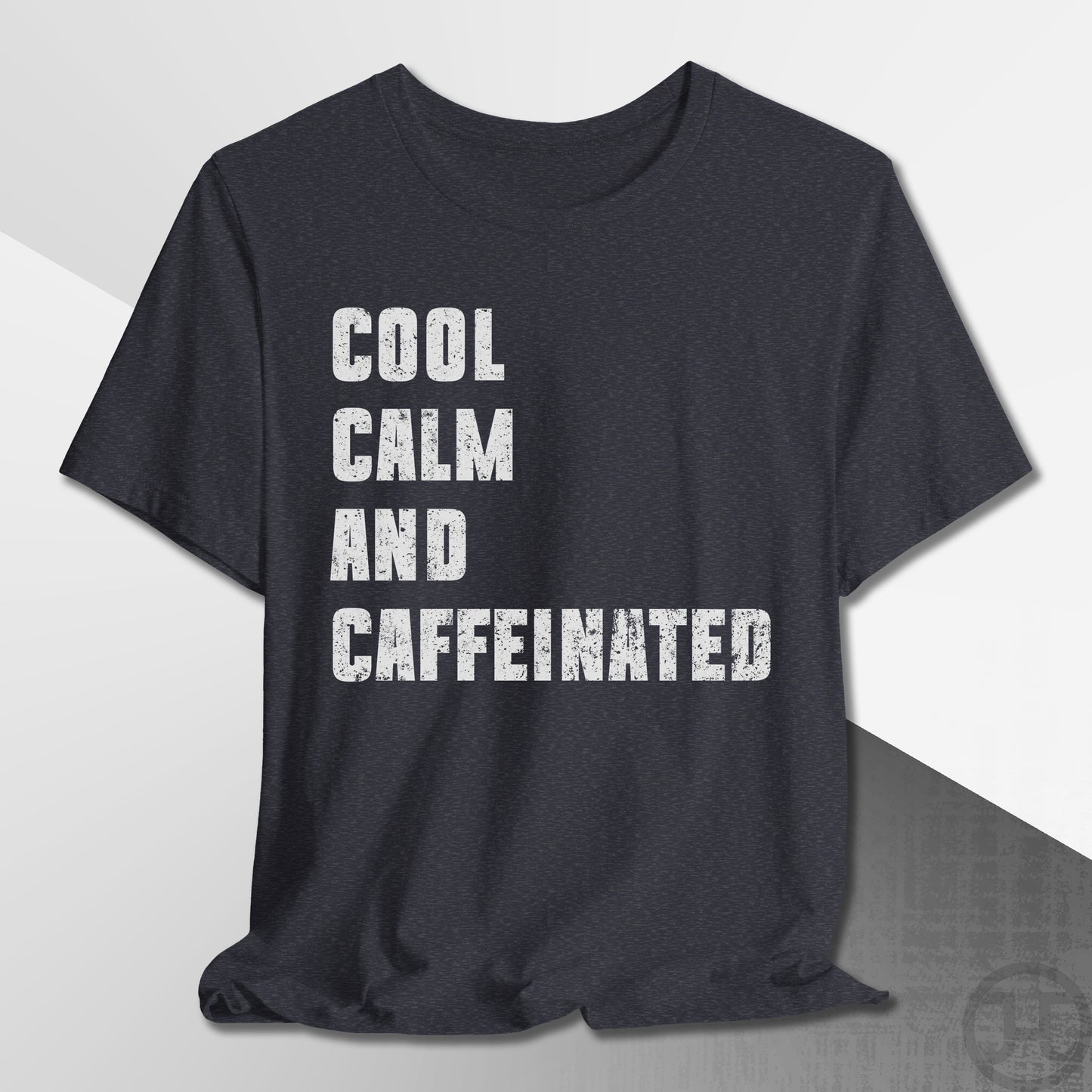 Cool Calm and Caffeinated T-Shirt