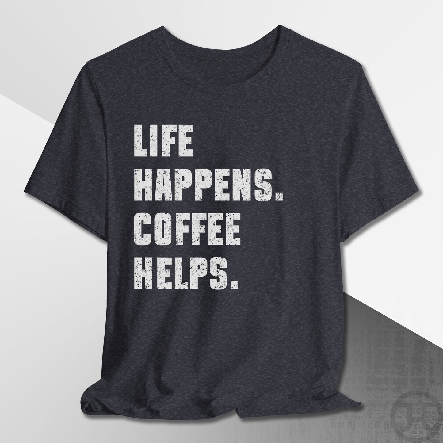 Life Happens Coffee Helps T-Shirt