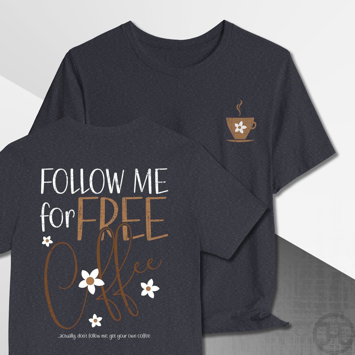 Follow Me for Free Coffee T-Shirt