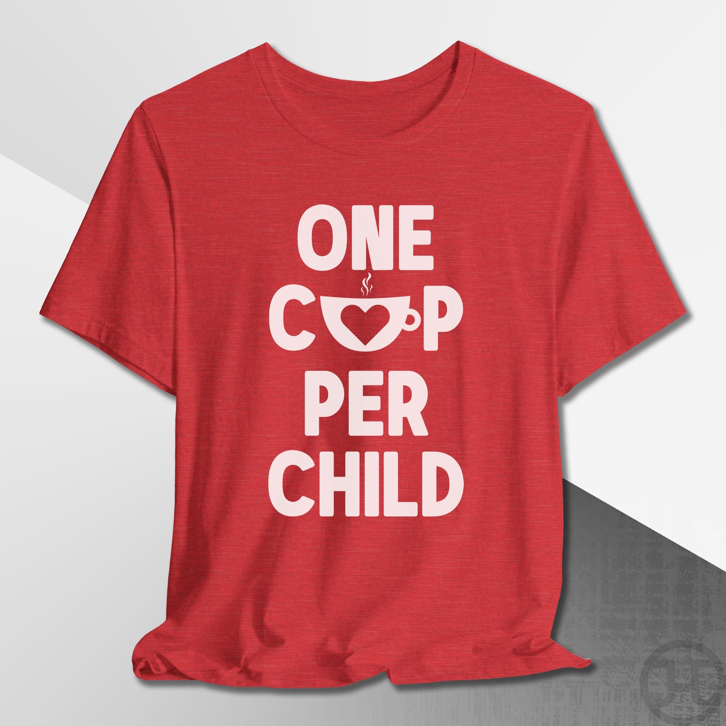 One Cup Per Child T-Shirt