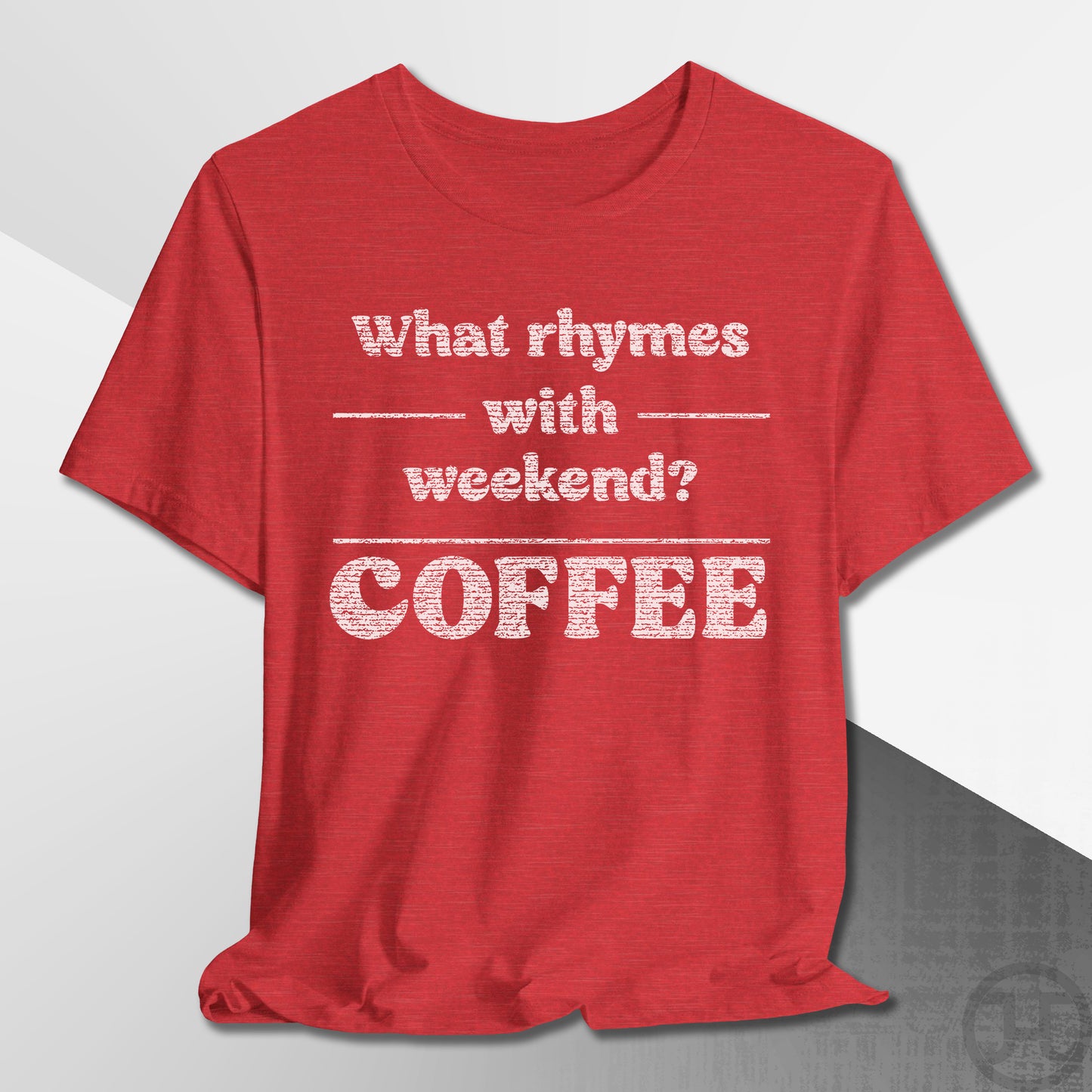 What Rhymes with Weekend T-Shirt