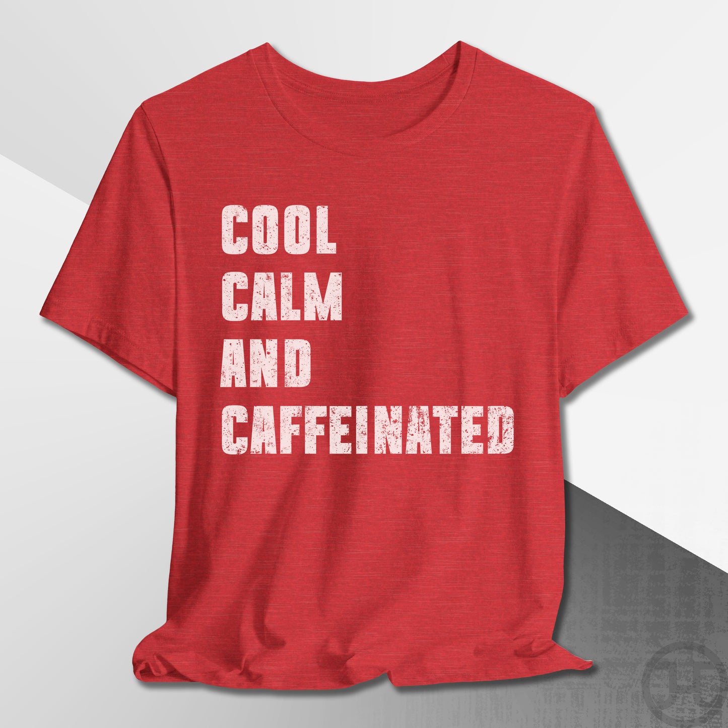 Cool Calm and Caffeinated T-Shirt