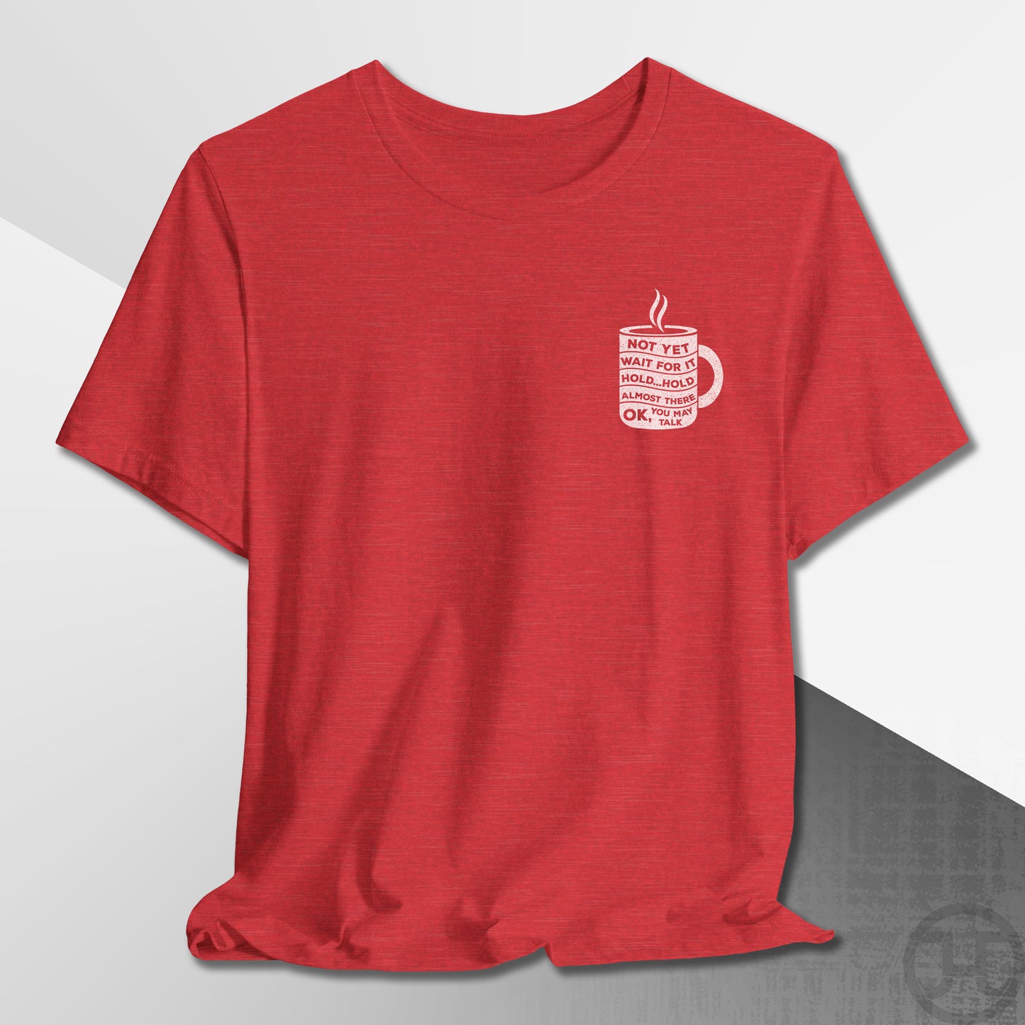 Not Yet, Almost There T-Shirt