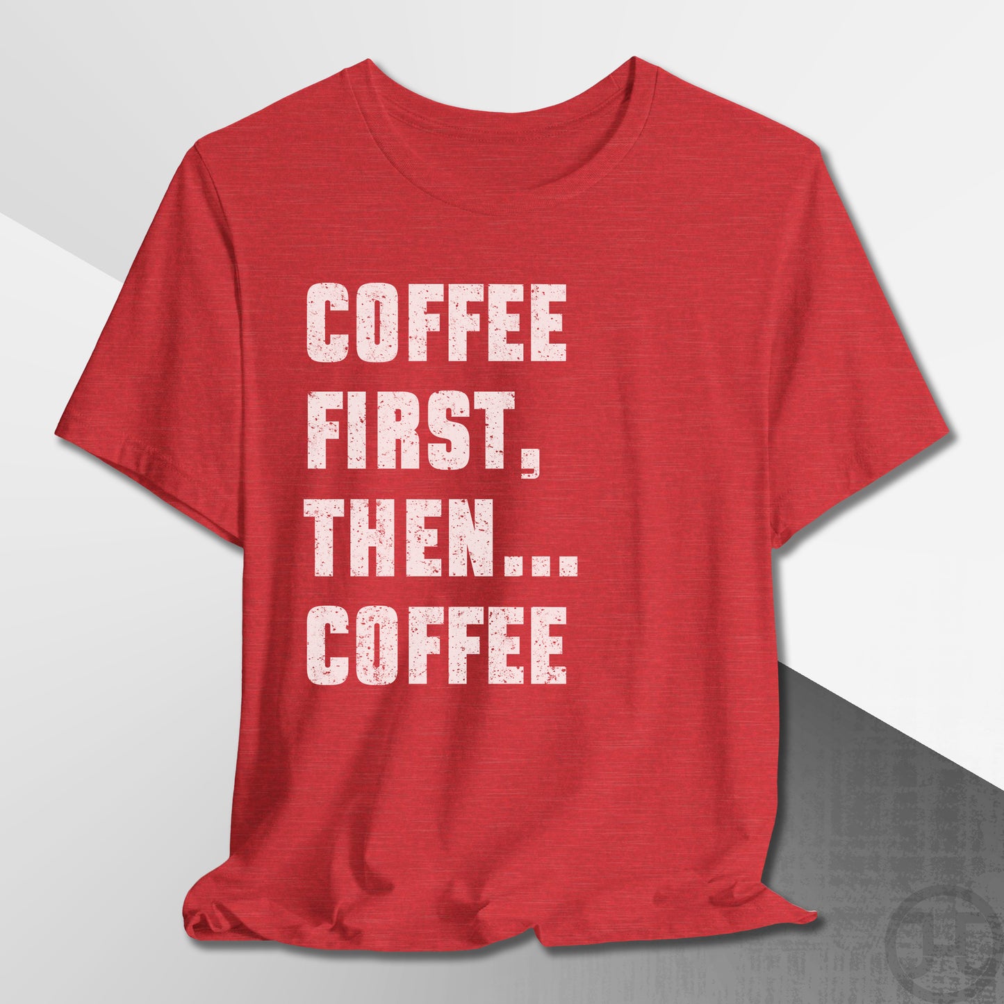 Coffee First Then Coffee T-Shirt