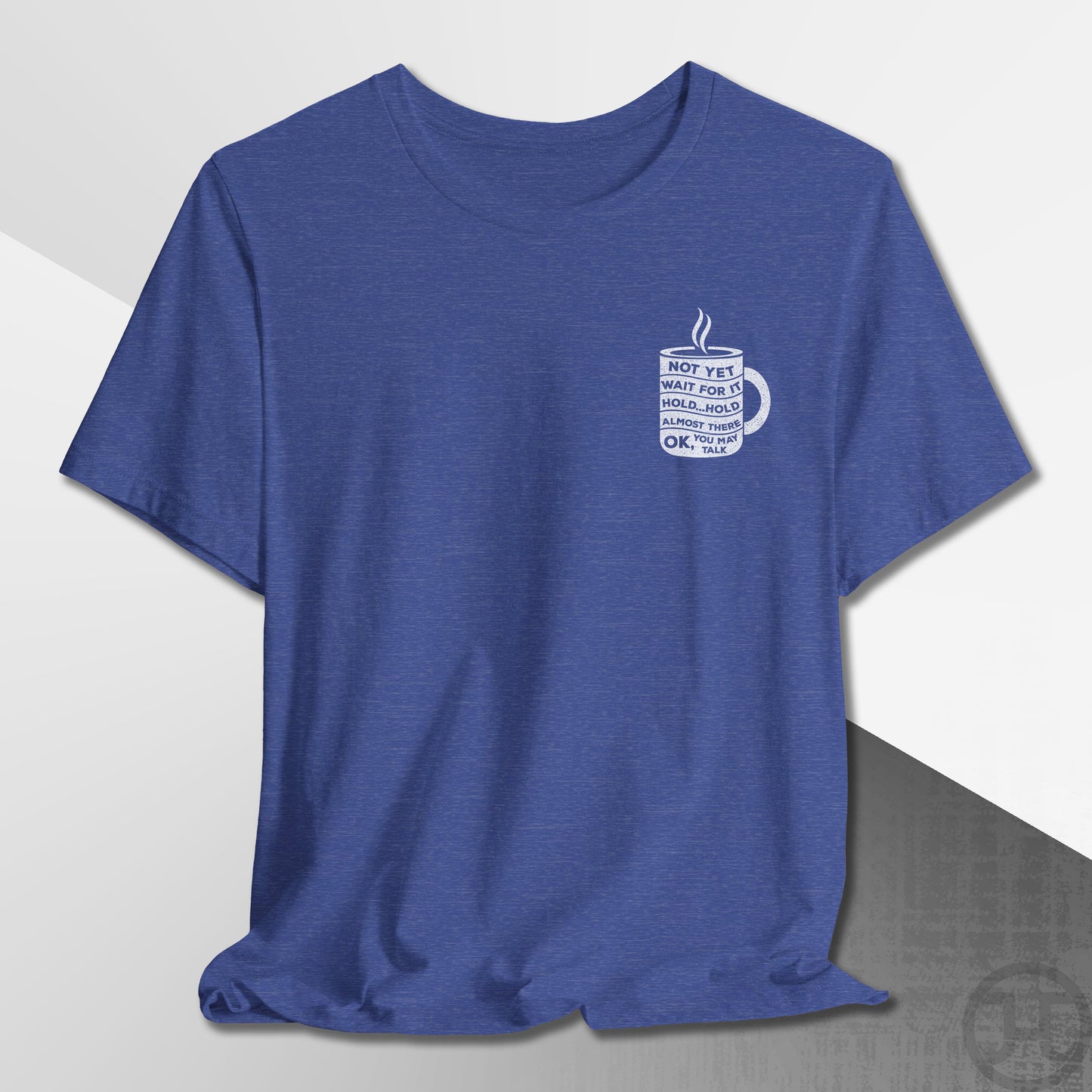 Not Yet, Almost There T-Shirt
