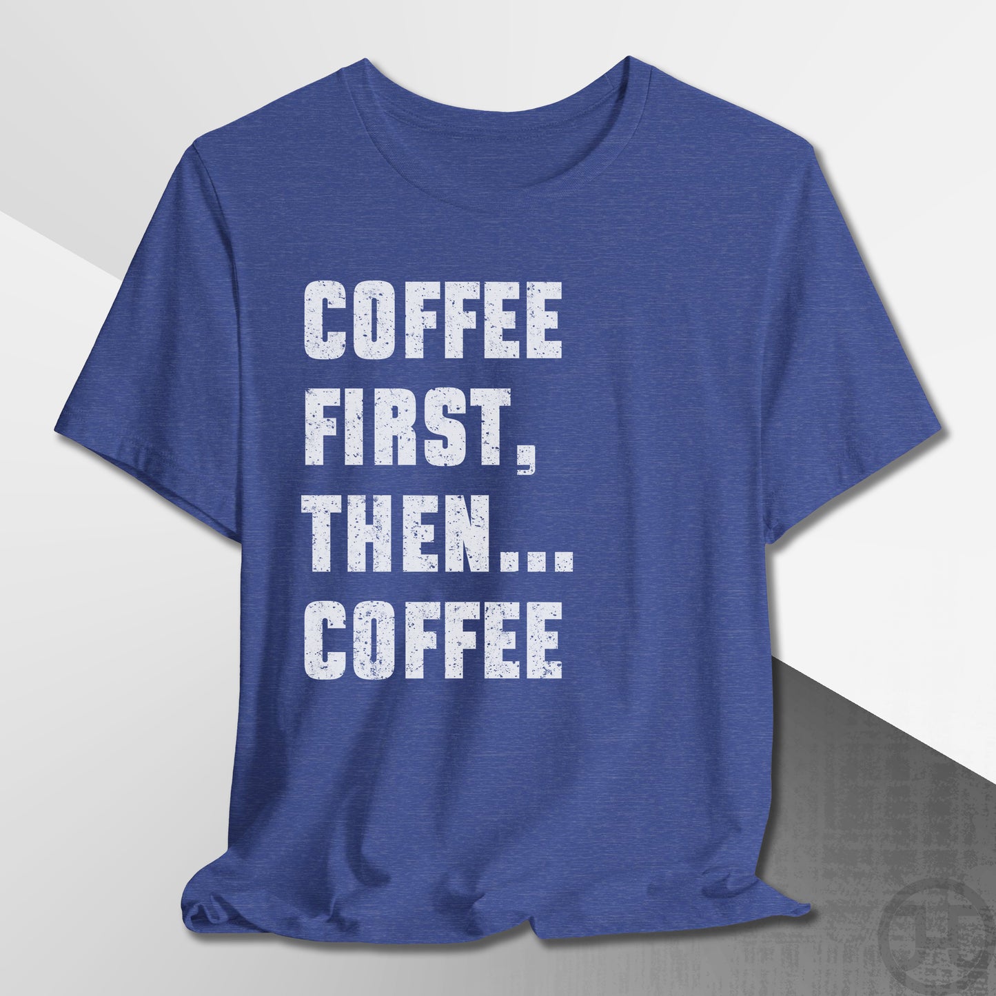 Coffee First Then Coffee T-Shirt