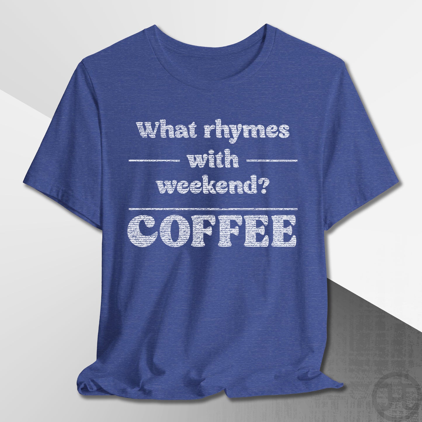What Rhymes with Weekend T-Shirt
