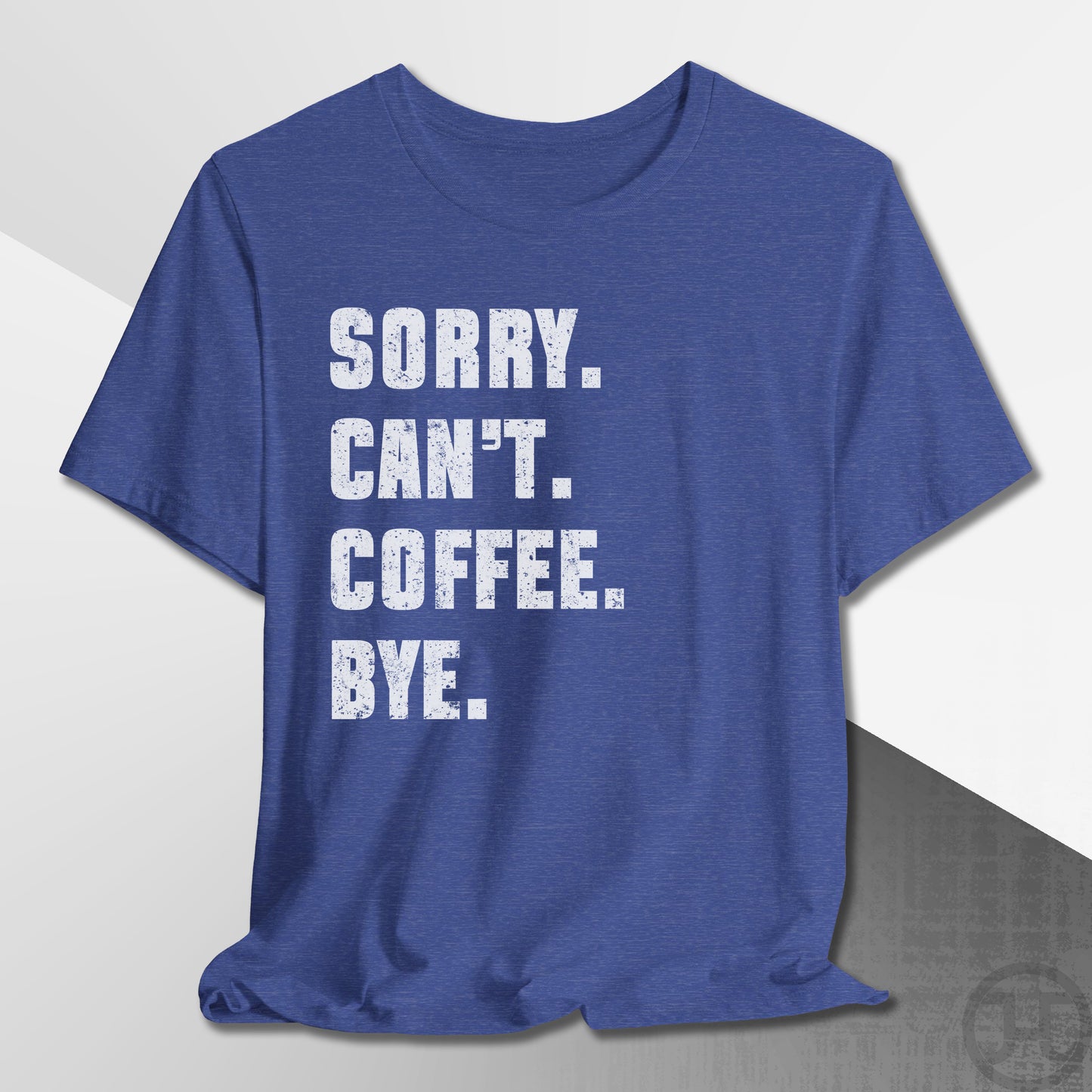 Sorry Can't Coffee Bye T-Shirt