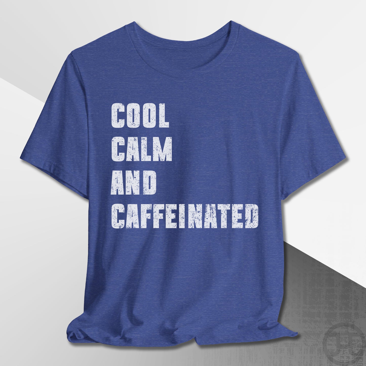 Cool Calm and Caffeinated T-Shirt