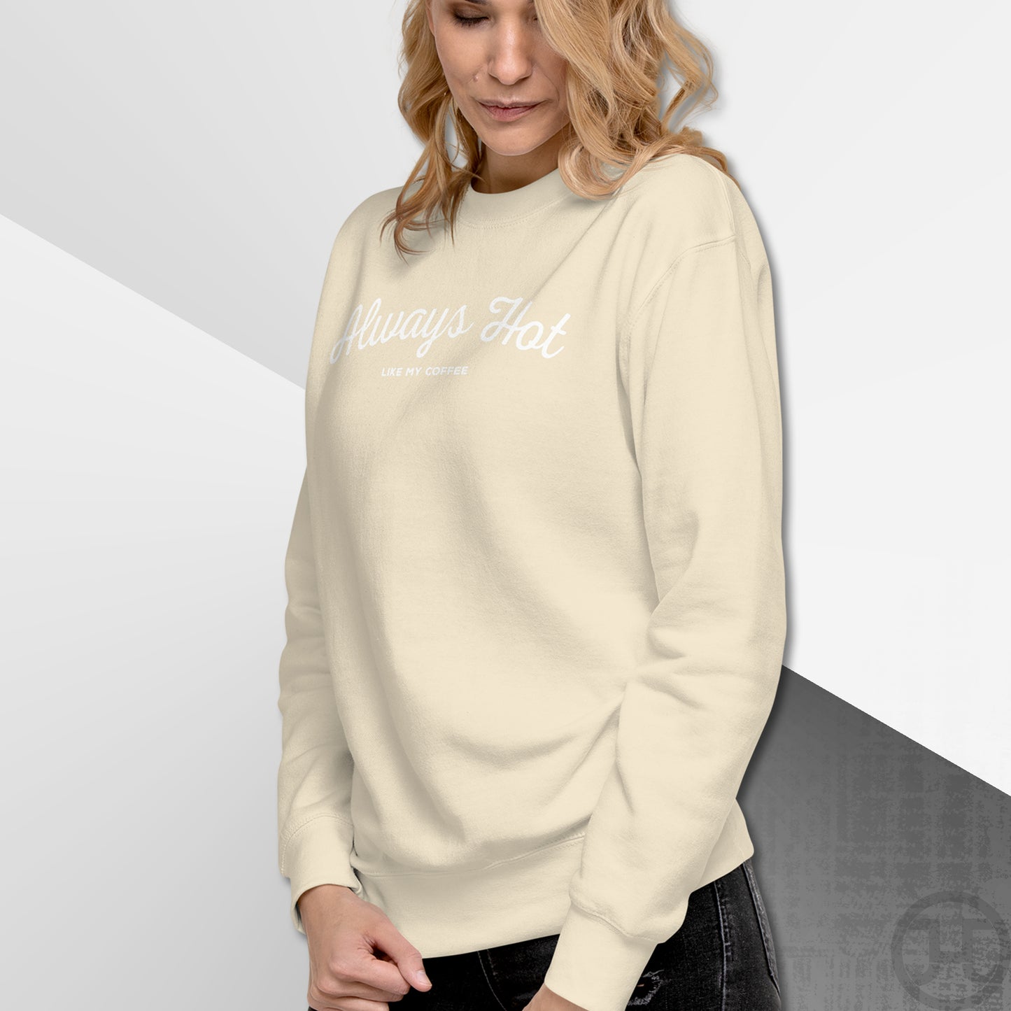 Always Hot Premium Sweatshirt